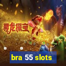 bra 55 slots